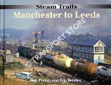 Steam Trails: Manchester to Leeds by PIXTON, Bob & BENTLEY, Eric